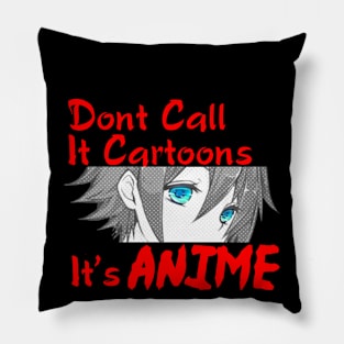 Dont Call It Cartoons, Its Anime Pillow