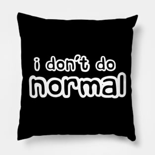 I Don't Do Normal Pillow