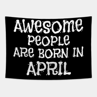 Awesome People Are Born In April Tapestry