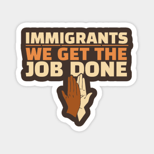 Immigrants - We Get The Job Done Magnet