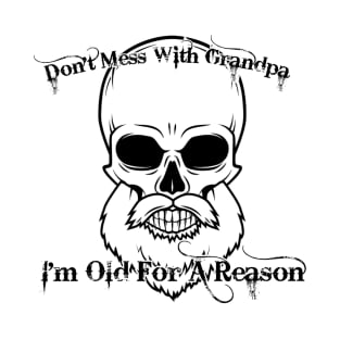 Don't Mess With Grandpa. I'm Old For A Reason T-Shirt