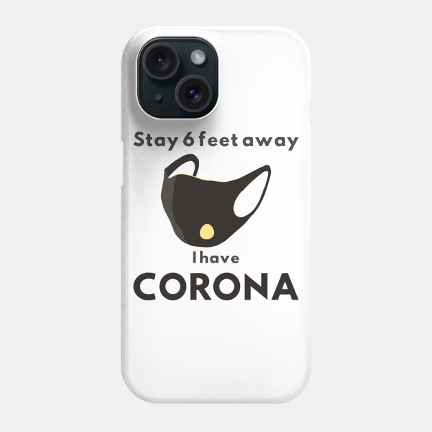 funny design, stay 6 feet away, i have CORONA Phone Case by Mohammed ALRawi