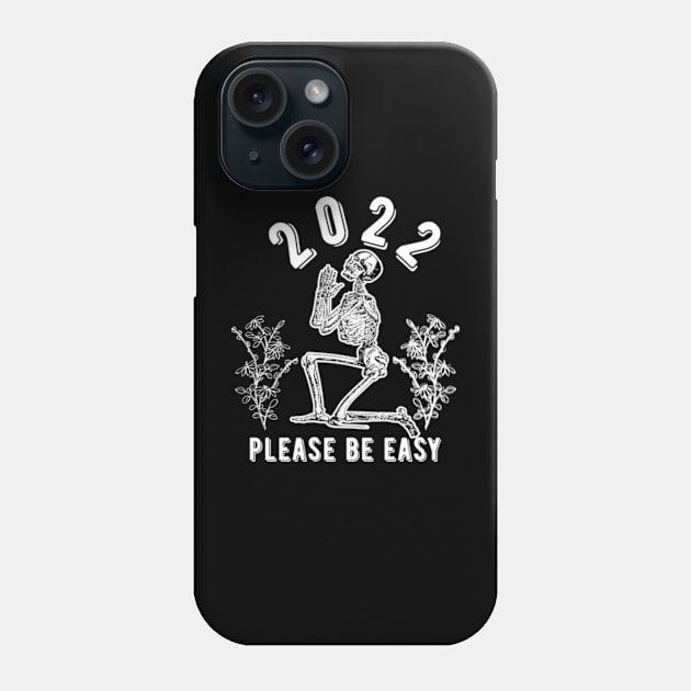 2022 Please Be Easy Phone Case by Worldengine