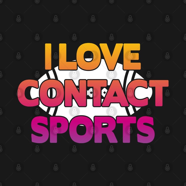 I Love Contact Sports Football by FromBerlinGift
