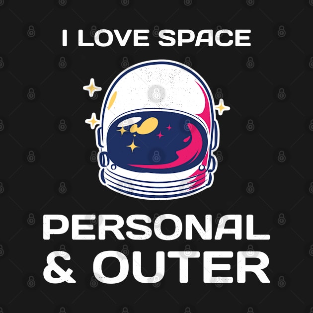 I Love Space Both Personal And Outer Funny Astronaut Outer Space Design by Bunchatees