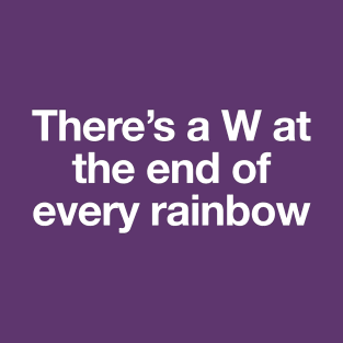 W at the end of the Rainbow T-Shirt