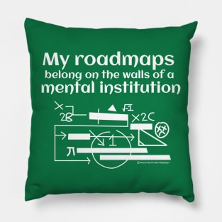 My roadmaps belong on the walls of a mental institution Pillow