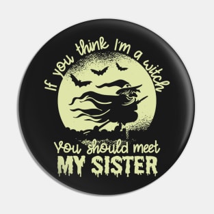 If You Think I'm a Witch You Should Meet My Sister1 Pin