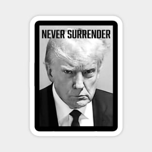 Never Surrender - Trump Mug Shot - Donald Trump Mug Shot Magnet