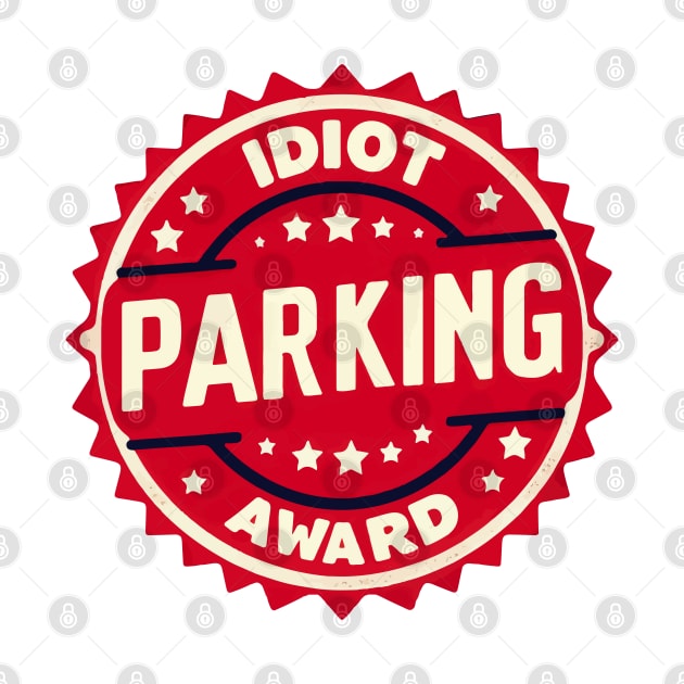 Funny Idiot Parking Award Retro Badge by TomFrontierArt
