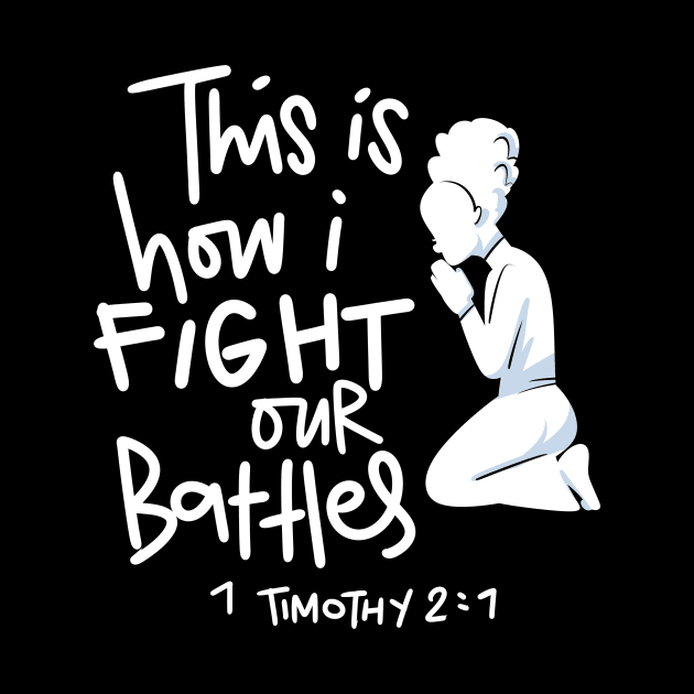 This is How I Fight My Battles - Intercessory Prayer Warrior Design by Therapy for Christians