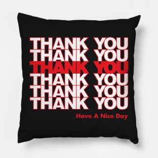 Thank You have a nice day Bag Pillow