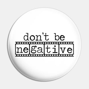 Photographers Don't Be Negative Camera Film Pin