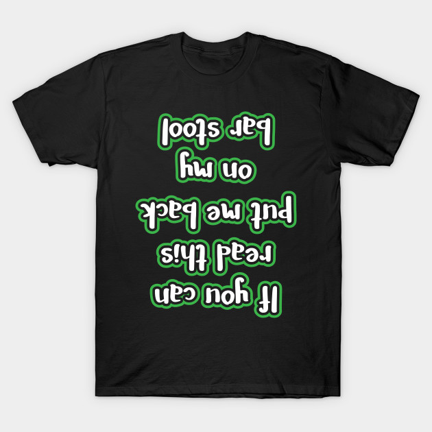 IF YOU CAN READ THIS PUT ME BACK ON MY BAR STOOL T-SHIRT SHIRT ST PATRICKS DAY