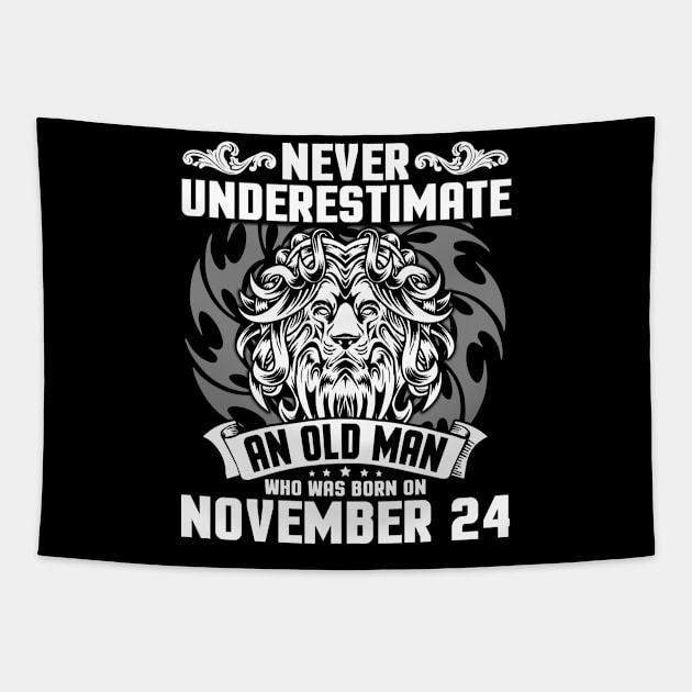 Happy Birthday To Me Papa Dad Brother Son Never Underestimate An Old Man Who Was Born On November 24 Tapestry by Cowan79