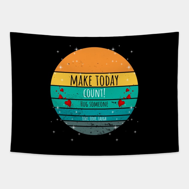 Make Today Count! Hug Someone - Live, Love, Laugh Tapestry by ArleDesign