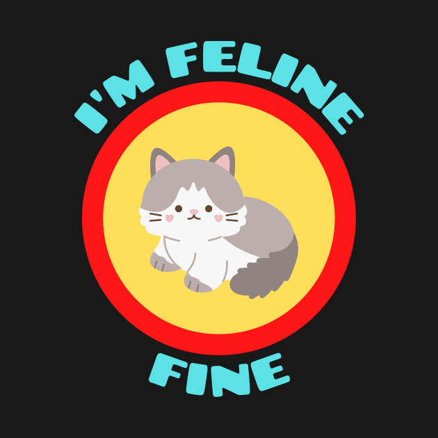 I'm Feline Fine - Cat Pun by Allthingspunny