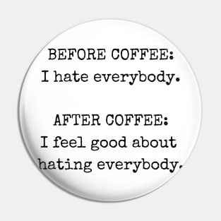 Before coffee I hate everybody, Funny coffee T-shirt Pin