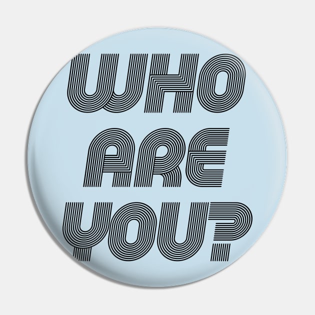 Who Are You Question Design Pin by HighBrowDesigns