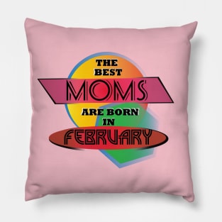 Best Moms are born in February T-Shirt Gift Idea Pillow