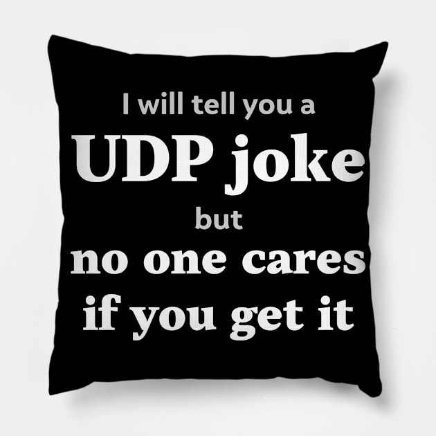 I will tell you a UDP joke but no one cares if you get it Pillow by Gold Wings Tees