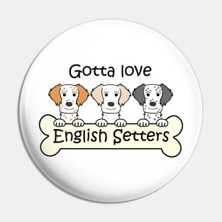 Gotta Love English Setters Pin