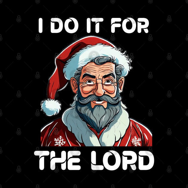 I Do It For The Lord Christian Christmas Gift by Merchweaver