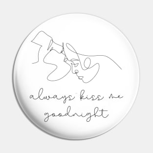 Always Kiss Me Godnight Pin