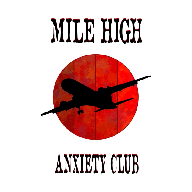 Mile High Anxiety Club afraid aviation gift by Jakavonis