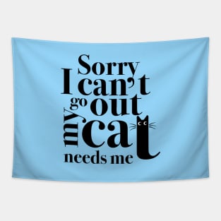 Sorry I Can’t Go Out My Cat Needs Me Cat Lover Design Tapestry