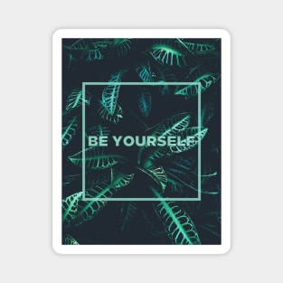 Dark Green Summer Plant Photo with Be Yourself Quote Magnet