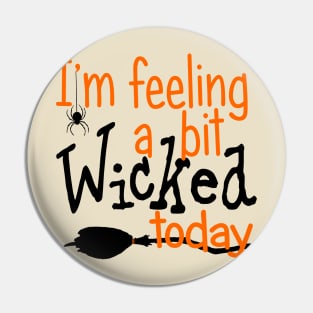 I'm Feeling a Bit Wicked Today Pin