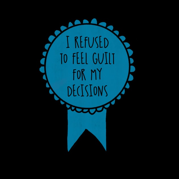 I Refused to Feel Guilt for My Decisions / Awards by nathalieaynie