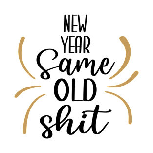 New Year Same Old Shit T-Shirt