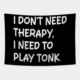 i don't need therapy i need to play tonk Tapestry