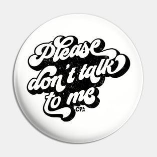 Please don't talk to me - black Pin