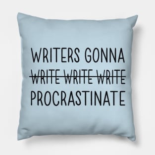 Writers Gonna Procrastinate Pillow