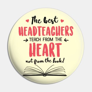 The best Headteachers teach from the Heart Quote Pin