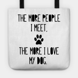 The more people I meet, the more I love my dog! Tote