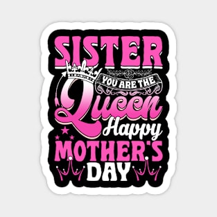 Funny Sister You Are The Queen Happy Mother's Day Magnet