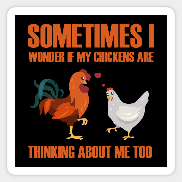 Sometimes I Wonder If My Chickens Are Thinking About Me Too - Sometimes ...
