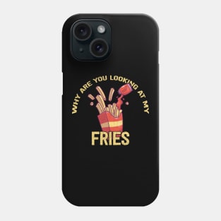 Why Are You Looking at My Fries Phone Case