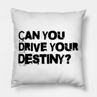 Can you drive your destiny? Pillow