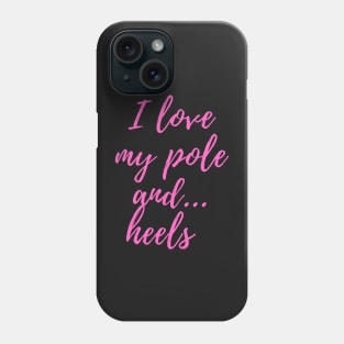 I Love My Pole And Heels - Pole Dancing Design Phone Case