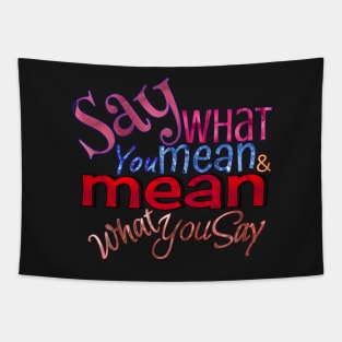 Say what you mean & mean what you say Tapestry