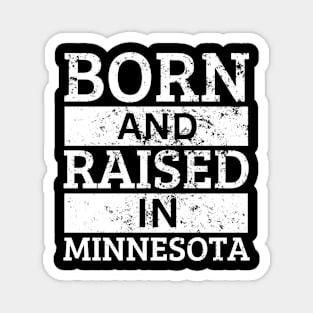 Minnesota - Born And Raised in Minnesota Magnet