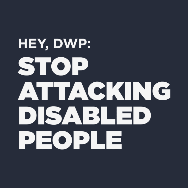 Stop Attacking Disabled People (UK DWP, Dark BG) by PhineasFrogg