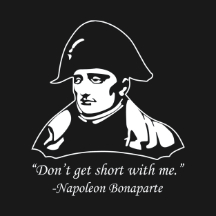 Don't Get Short With Napoleon T-Shirt