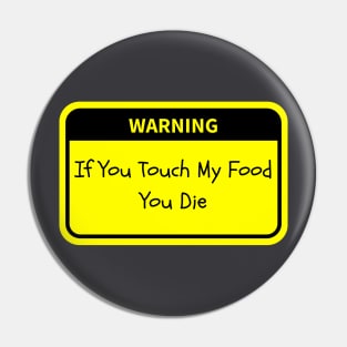 Warning: If You Touch My Food, You Die Pin