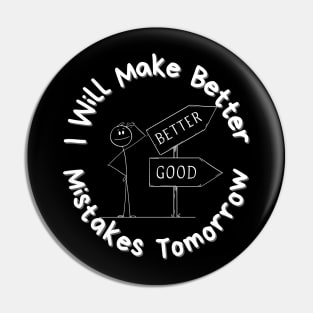 I Will Make Better Mistakes Tomorrow Pin